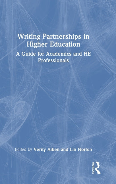 Writing Partnerships in Higher Education: A Guide for Academics and He Professionals