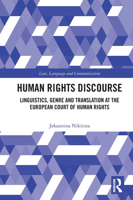 Human Rights Discourse: Linguistics, Genre and Translation at the European Court of Human Rights