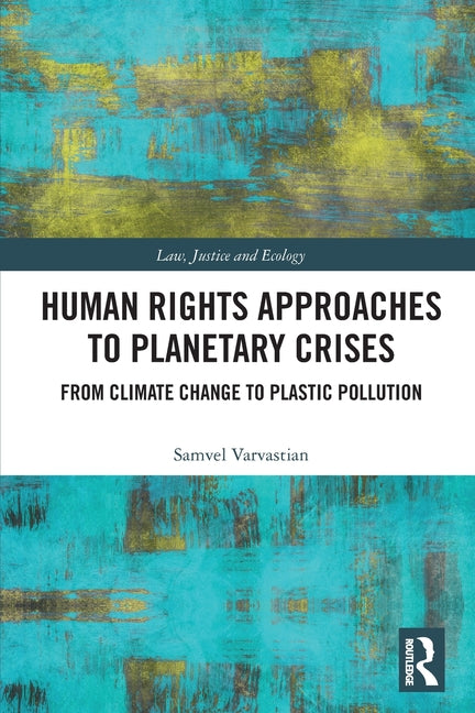 Human Rights Approaches to Planetary Crises: From Climate Change to Plastic Pollution