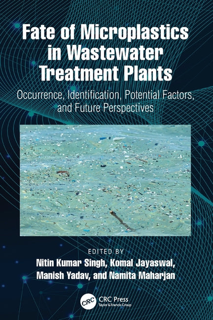 Fate of Microplastics in Wastewater Treatment Plants: Occurrence, Identification, Potential Factors, and Future Perspectives