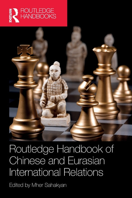 Routledge Handbook of Chinese and Eurasian International Relations