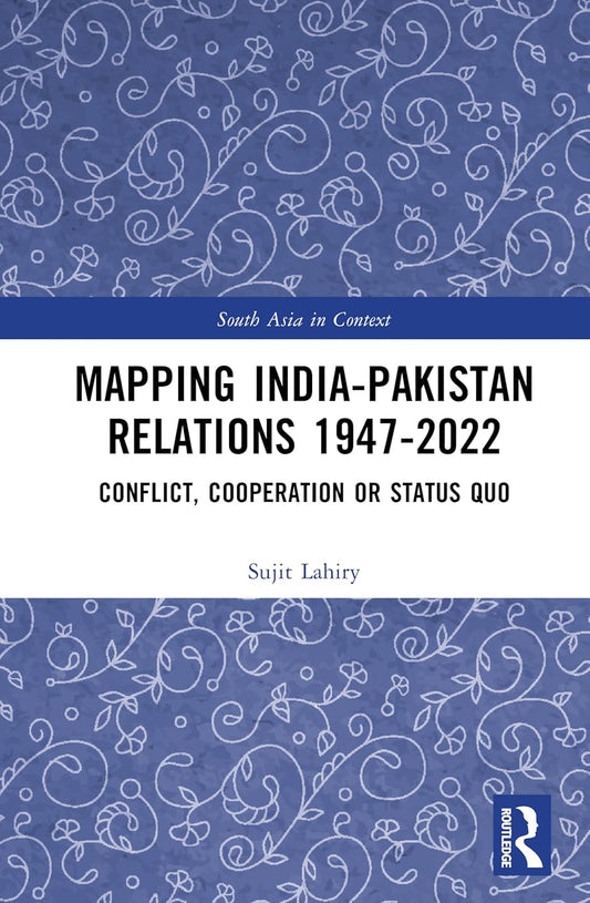 Mapping India-Pakistan Relations 1947-2022: Conflict, Cooperation or Status Quo