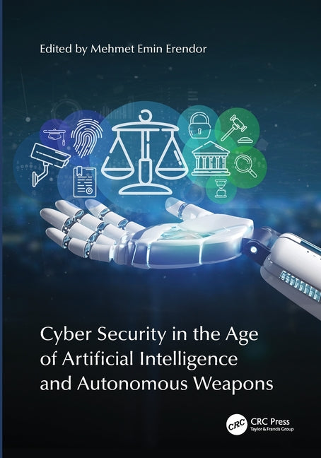 Cyber Security in the Age of Artificial Intelligence and Autonomous Weapons