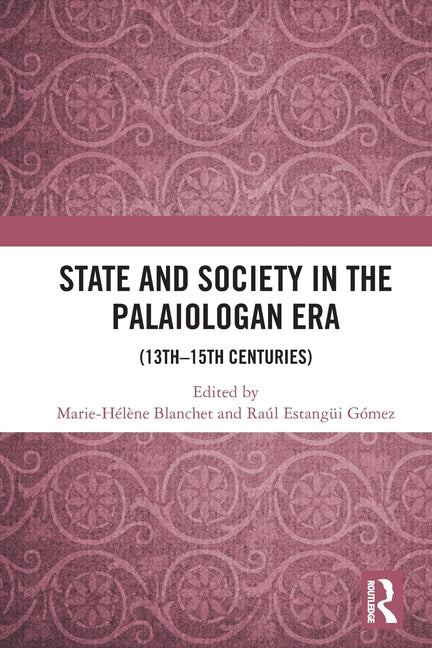 State and Society in the Palaiologan Era: (13th-15th Centuries)