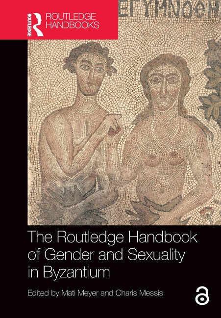 The Routledge Handbook of Gender and Sexuality in Byzantium