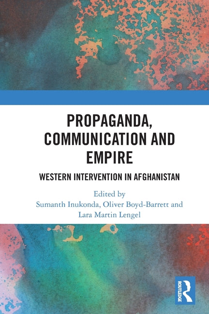 Propaganda, Communication and Empire: Western Intervention in Afghanistan
