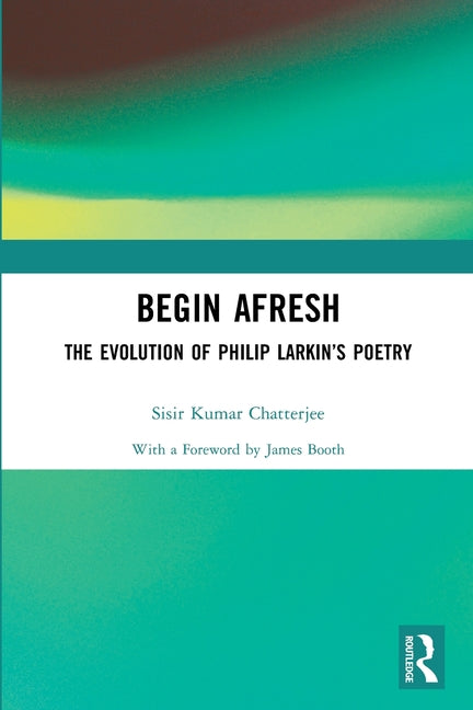 Begin Afresh: The Evolution of Philip Larkin's Poetry