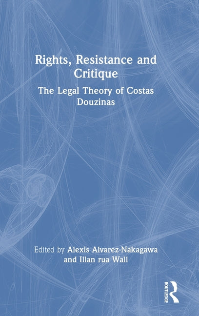 Rights, Resistance and Critique: The Legal Theory of Costas Douzinas