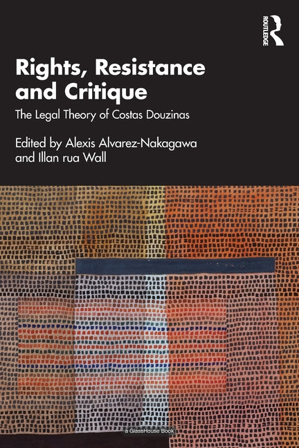 Rights, Resistance and Critique: The Legal Theory of Costas Douzinas