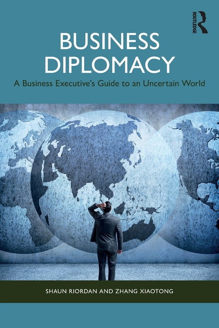 Business Diplomacy: A Business Executive's Guide to an Uncertain World