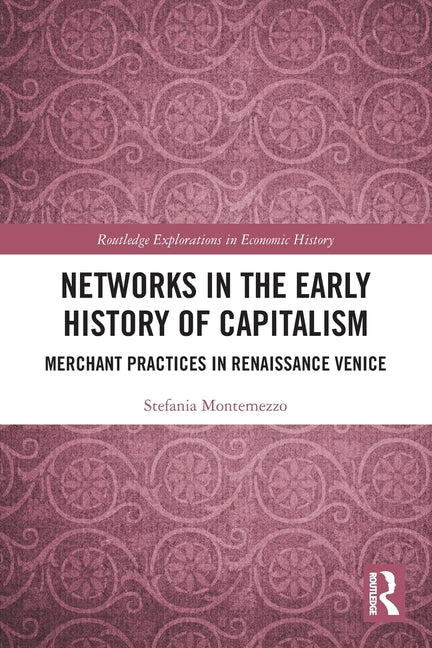 Networks in the Early History of Capitalism: Merchant Practices in Renaissance Venice