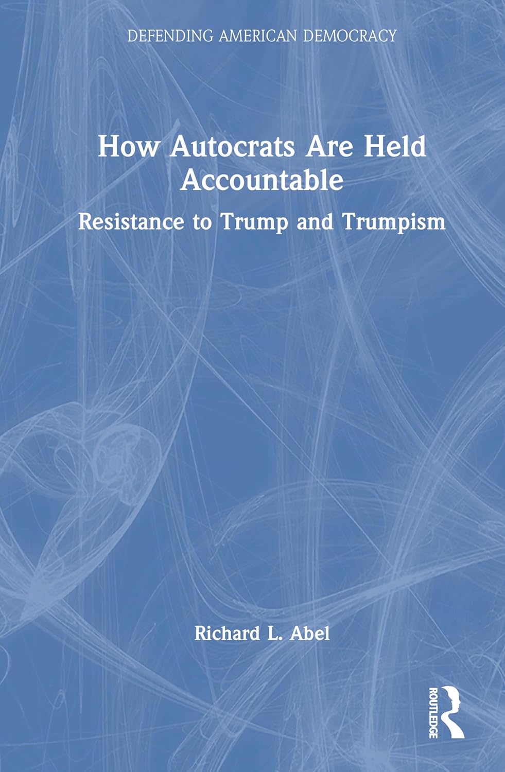 How Autocrats Are Held Accountable Resistance to Trump and Trumpism