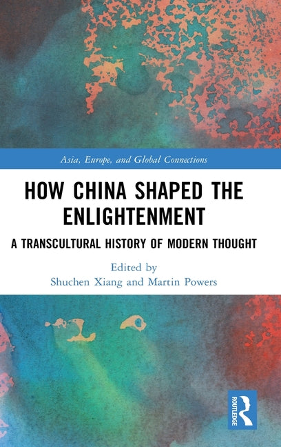 How China Shaped the Enlightenment: A Transcultural History of Modern Thought