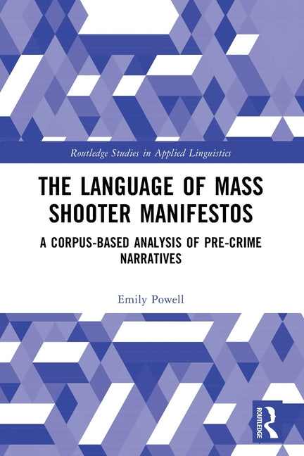 The Language of Mass Shooter Manifestos: A Corpus-Based Analysis of Pre-Crime Narratives