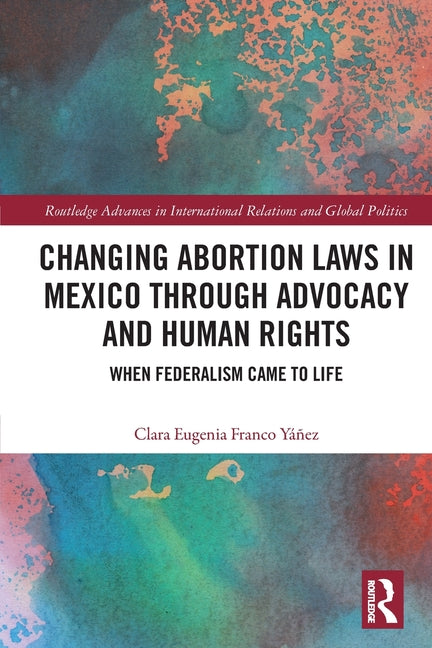 Changing Abortion Laws in Mexico Through Advocacy and Human Rights: When Federalism Came to Life