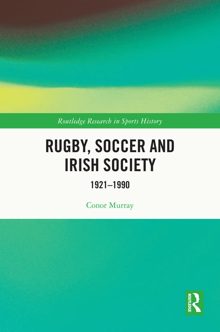 Rugby, Soccer and Irish Society: 1921-1990