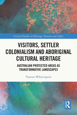 Visitors, Settler Colonialism and Aboriginal Cultural Heritage: Australian Protected Areas as Transformative Landscapes