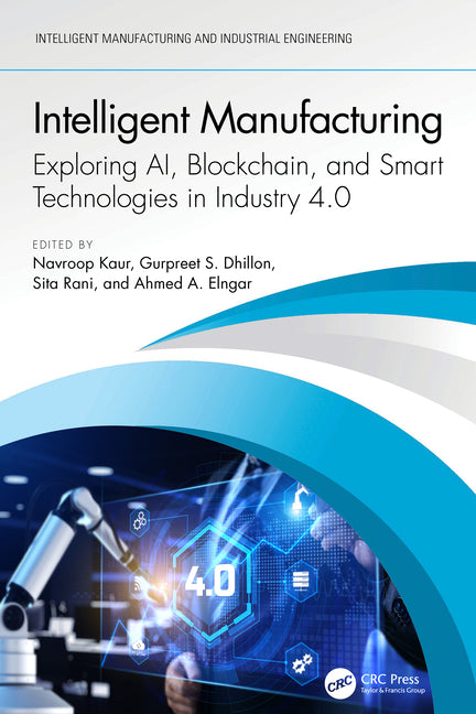Intelligent Manufacturing: Exploring Ai, Blockchain, and Smart Technologies in Industry 4.0