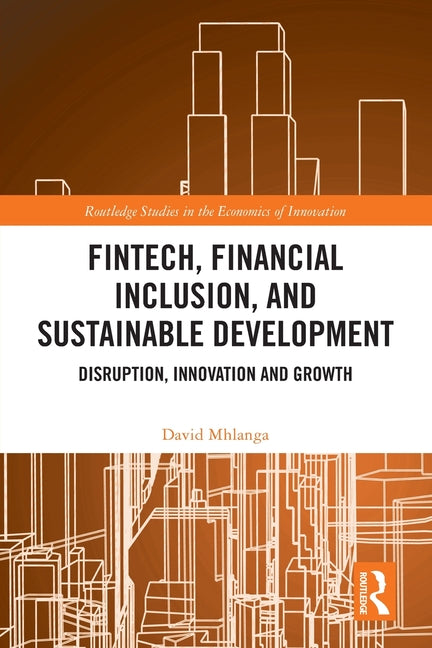 Fintech, Financial Inclusion, and Sustainable Development: Disruption, Innovation, and Growth