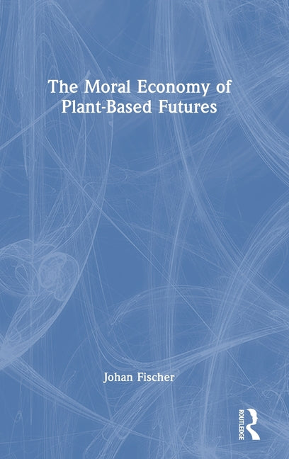 The Moral Economy of Plant-Based Futures