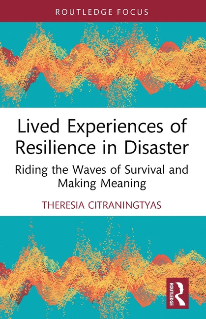 Lived Experiences of Resilience in Disaster: Riding the Waves of Survival and Making Meaning