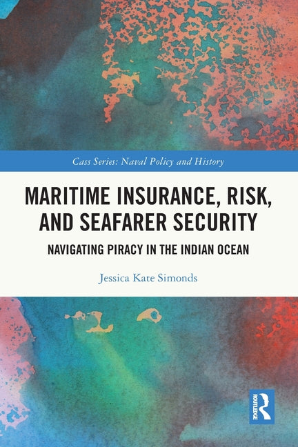 Maritime Insurance, Risk, and Seafarer Security: Navigating Piracy in the Indian Ocean