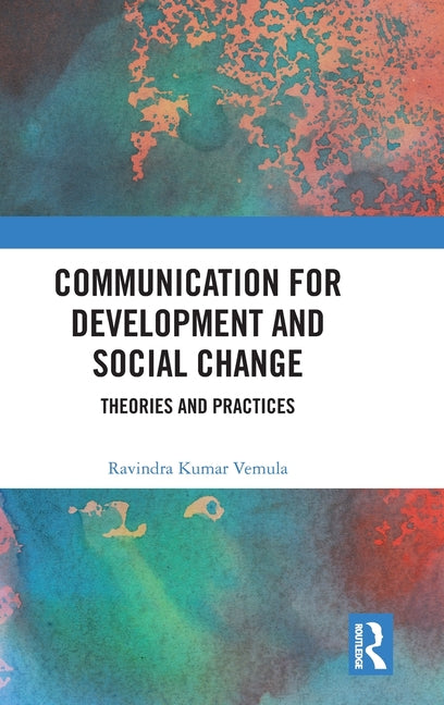 Communication for Development and Social Change: Theories and Practices
