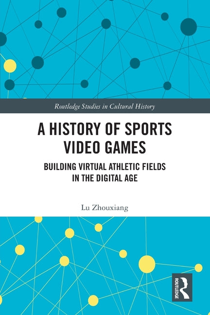 A History of Sports Video Games: Building Virtual Athletic Fields in the Digital Age