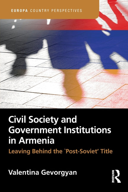 Civil Society and Government Institutions in Armenia: Leaving Behind the `Post-Soviet' Title