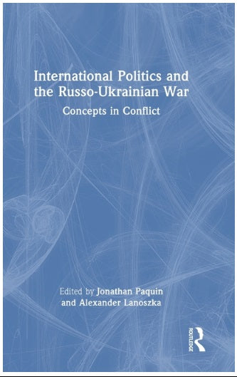 International Politics and the Russo-Ukrainian War: Concepts in Conflict
