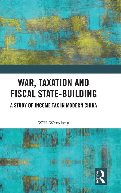 War, Taxation and Fiscal State-Building: A Study of Income Tax in Modern China