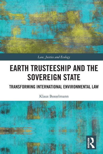 Earth Trusteeship and the Sovereign State: Transforming International Environmental Law