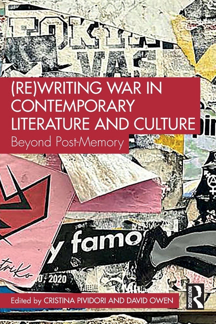 (Re)Writing War in Contemporary Literature and Culture: Beyond Post-Memory