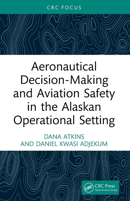 Aeronautical Decision-Making and Aviation Safety in the Alaskan Operational Setting