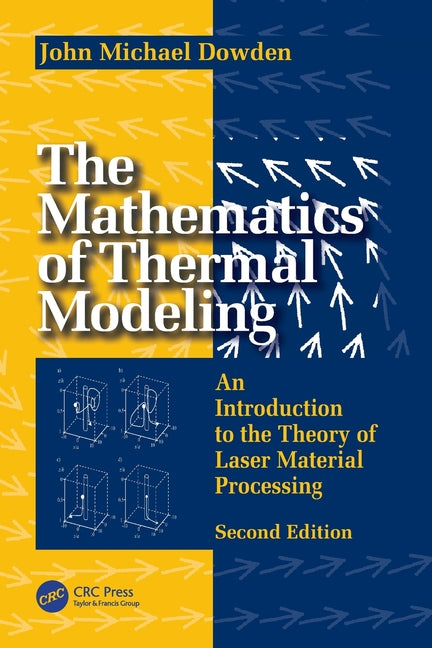 The Mathematics of Thermal Modeling: An Introduction to the Theory of Laser Material Processing, 2e