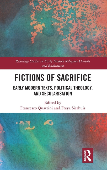 Fictions of Sacrifice: Early Modern Texts, Political Theology, and Secularization