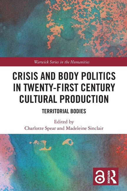 Crisis and Body Politics in Twenty-First Century Cultural Production: Territorial Bodies