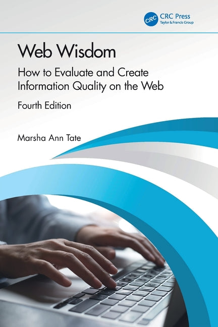 Web Wisdom: How to Evaluate and Create Information Quality on the Web