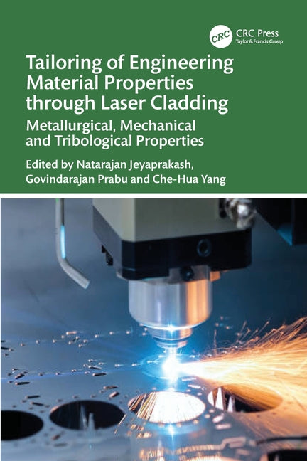 Tailoring of Engineering Material Properties Through Laser Cladding: Metallurgical, Mechanical and Tribological Properties
