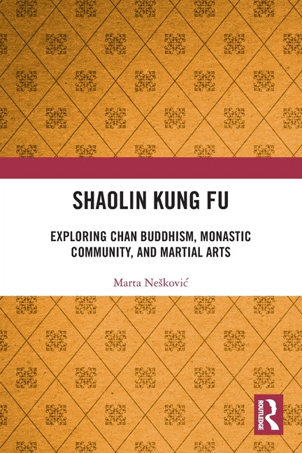 Shaolin Kung Fu: Exploring Chan Buddhism, Monastic Community, and Martial Arts