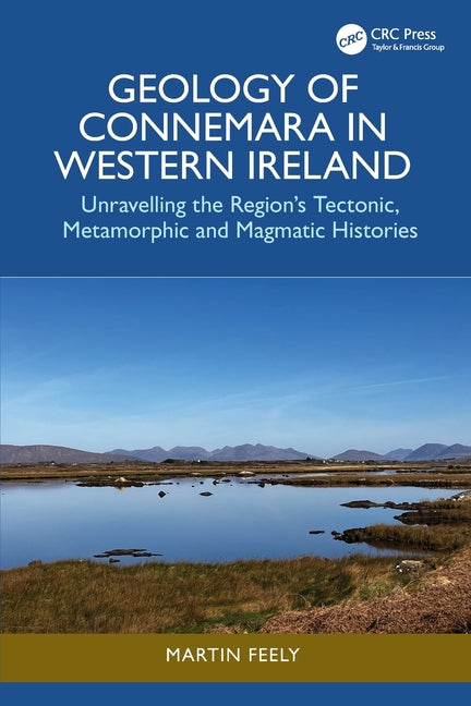Geology of Connemara in Western Ireland: Unravelling the Region's Tectonic, Metamorphic, and Magmatic Histories