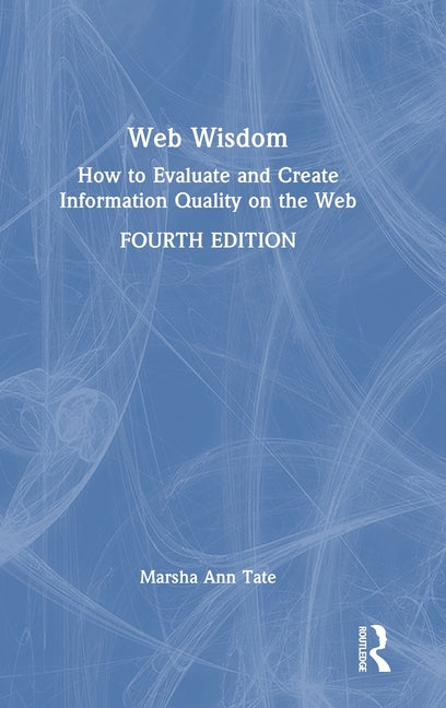 Web Wisdom: How to Evaluate and Create Information Quality on the Web