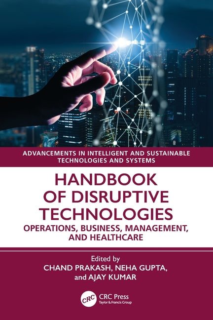 Handbook of Disruptive Technologies: Operations, Business, Management, and Healthcare