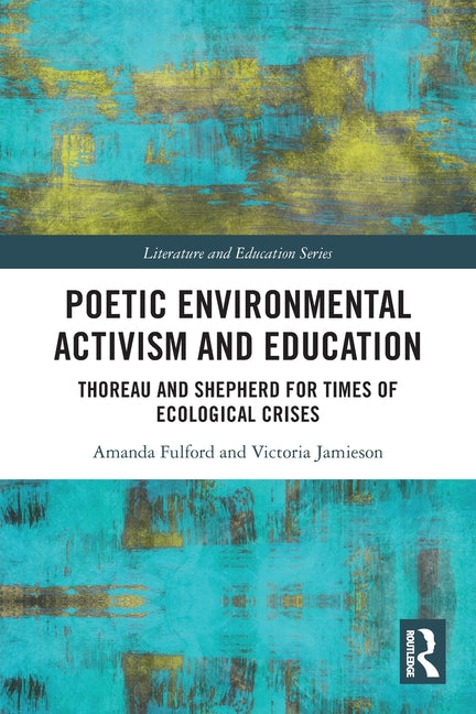 Poetic Environmental Activism and Education: Thoreau and Shepherd for Times of Ecological Crises