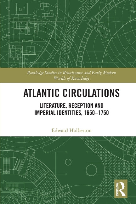 Atlantic Circulations: Literature, Reception and Imperial Identities, 1650-1750