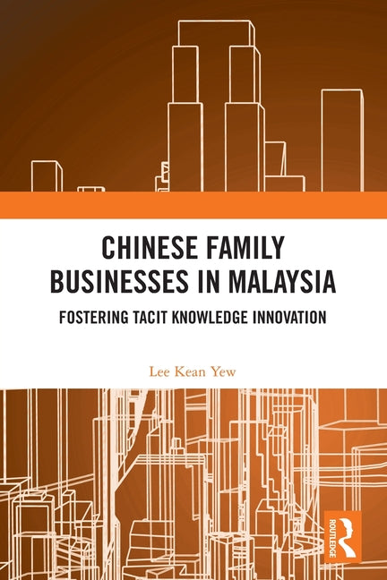 Chinese Family Businesses in Malaysia: Fostering Tacit Knowledge Innovation