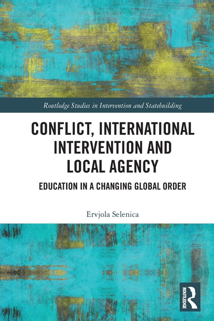 Conflict, International Intervention and Local Agency: Education in a Changing Global Order