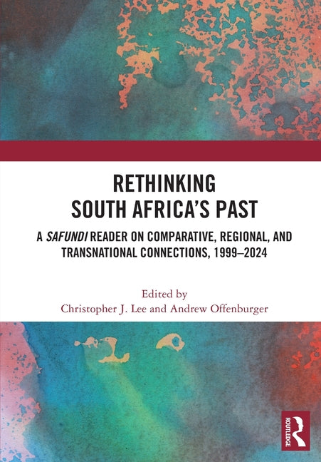 Rethinking South Africa's Past: A Safundi Reader on Comparative, Regional, and Transnational Connections, 1999-2024