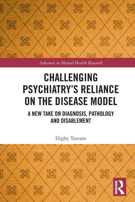 Challenging Psychiatry's Reliance on the Disease Model: A New Take on Diagnosis, Pathology and Disablement