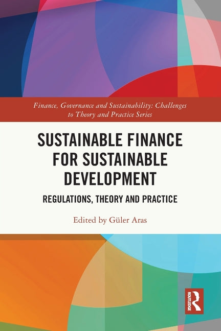 Sustainable Finance for Sustainable Development: Regulations, Theory and Practice
